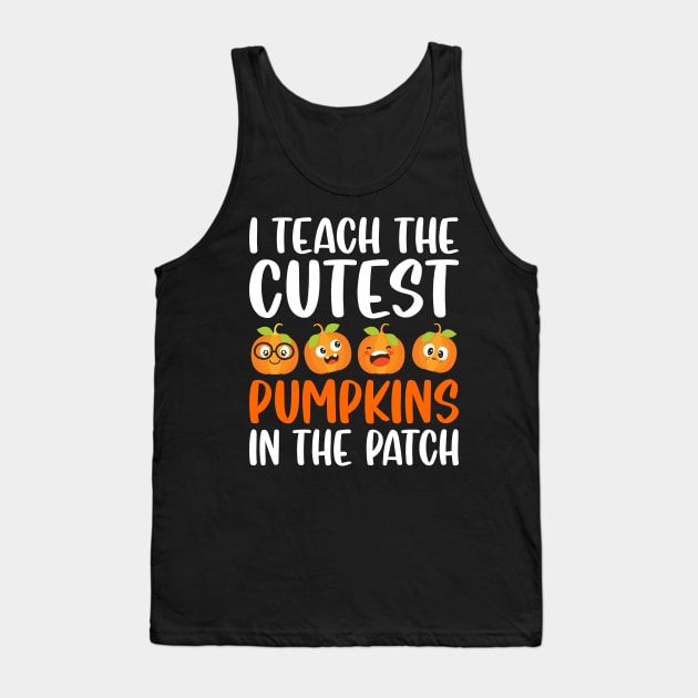 I Teach The Cutest Pumpkins In The Patch Tank Top by DragonTees